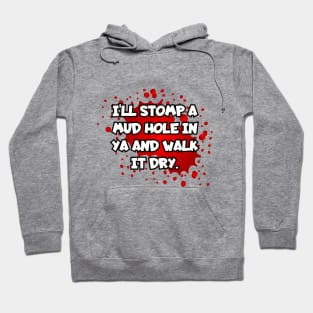 I'll stomp a mud hole in ya... Hoodie